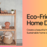 Eco-Friendly Home Decor for sustainable living